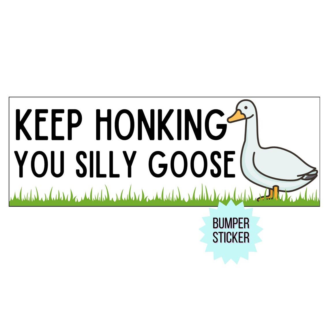 Keep Honking Silly Goose Funny Bumper Sticker