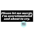 Please Let Me Merge Funny Millennial Gen Z Bumper Sticker