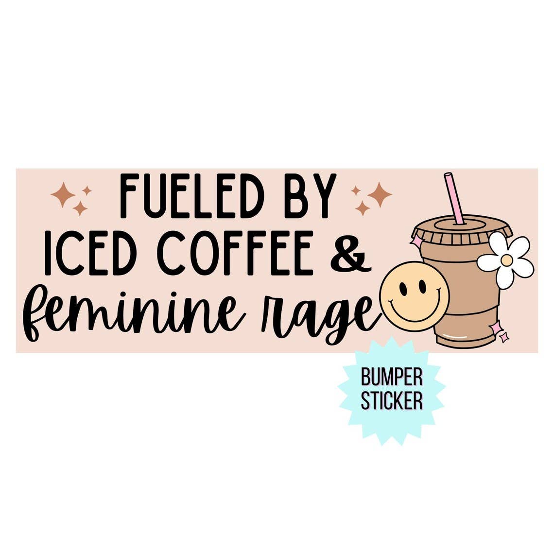 Fueled By Iced Coffee & Feminine Rage Bumper Sticker