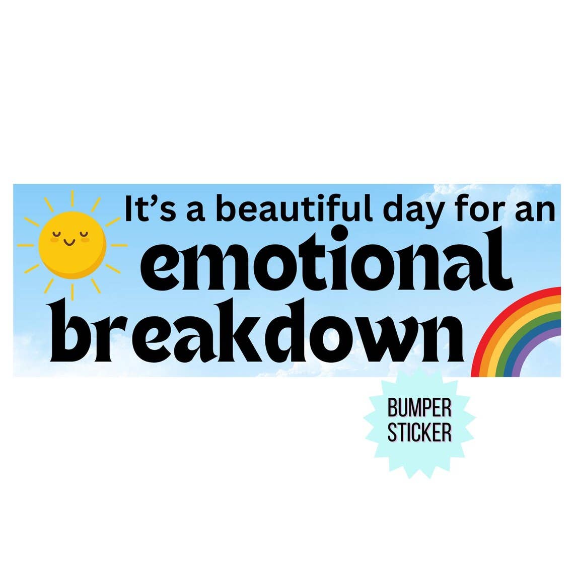 Beautiful Day for an Emotional Breakdown Bumper Sticker